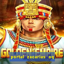 portal zacarias oq q e para falar